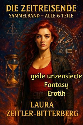 Die Zeitreisende - unzensierte erotische Fantasy: Sammelband alle 6 Teile