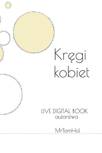 Kręgi kobiet: LIVE DIGITAL BOOK by MrTomHol