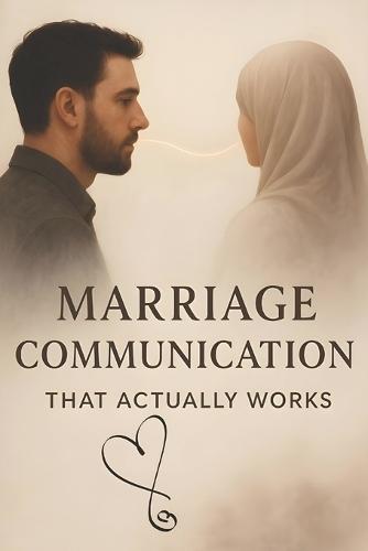 Marriage Communication That Actually Works: Stop the Blame, Break the Silence, and Master the Communication Skills for Couples to Build Trust, Resolve Conflict, and Deepen Intimacy