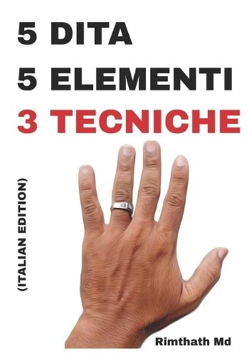 5 Dita, 5 Elementi: 3 Tecniche: Italian Edition