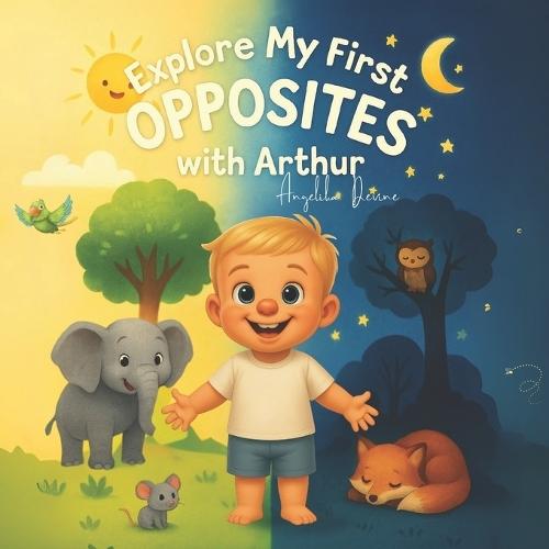 Explore My First Opposites with Arthur: A Children's First Guide to Understanding Opposites