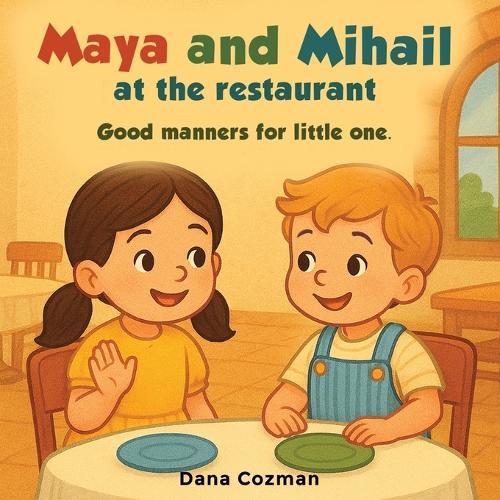 Maya and Mihail at the Restaurant - Good Manners for Little Ones: An illustrated book for children ages 3 to 6