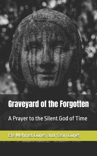 Graveyard of the Forgotten: A Prayer to the Silent God of Time