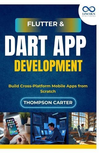 Flutter & Dart App Development: Build Cross-Platform Mobile Apps from Scratch
