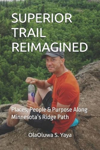Superior Trail Reimagined: Places, People & Purpose Along Minnesota's Ridge Path