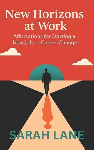 New Horizons at Work: Affirmations for Starting a New Job or Career Change
