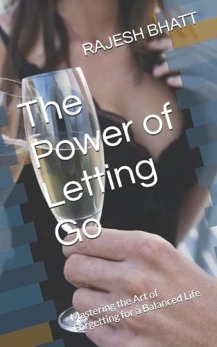 The Power of Letting Go: Mastering the Art of Forgetting for a Balanced Life