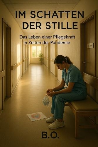 Im Schatten der Stille: Das Leben einer Pflegekraft in Zeiten der Pandemie
