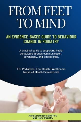 From Feet To Mind: An Evidence-Based Guide to Behaviour Change in Podiatry