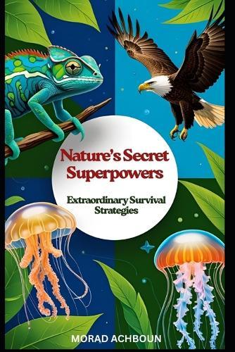 Nature's Secret Superpowers: Extraordinary Survival Strategies