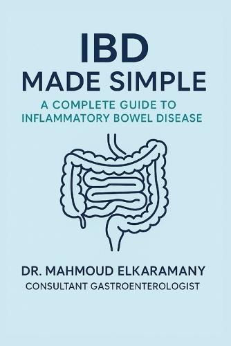 Ibd Made Simple: A Complete Guide to Inflammatory Bowel Disease