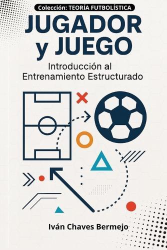 Jugador y Juego: Ejes del Método: Introducción al Entrenamiento Estructurado