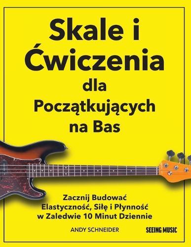 Skale i Ćwiczenia dla Początkujących na Bas: Zacznij Budowac Elastycznośc, Silę i Plynnośc w Zaledwie 10 Minut Dziennie