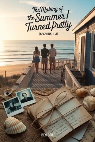 The Making of The Summer I Turned Pretty Seasons 1-3: A Complete Behind-the-Scenes Chronicle Based on Jenny Han's Trilogy Series