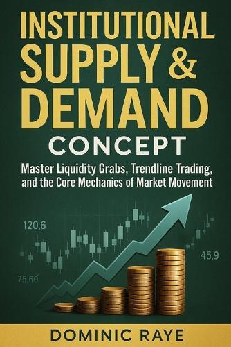 Institutional Supply & Demand Concept: Master Liquidity Grabs, Trendline Tactics, and the Core Mechanics of Market Movement