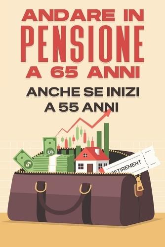 Andare in pensione a 65 anni--- Anche se inizi a 55 anni
