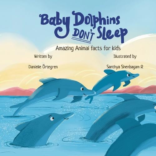 Baby Dolphins Don't Sleep: Amazing Animal Facts for Kids