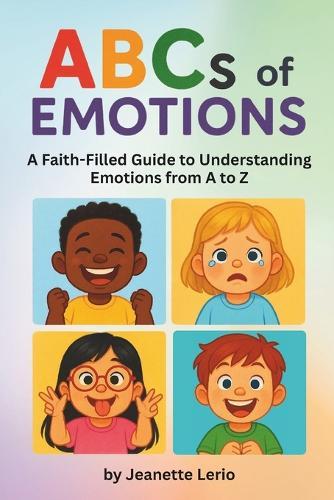 ABCs of Emotions: A Faith-Filled Guide to Understanding Emotions from A to Z