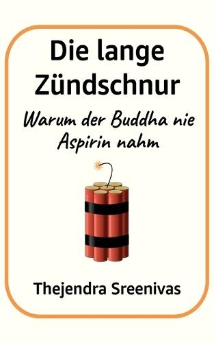 Die lange Zündschnur: Warum der Buddha nie Aspirin nahm