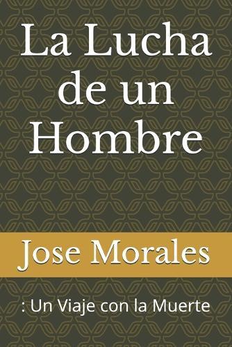 La Lucha de un Hombre: : Un Viaje con la Muerte