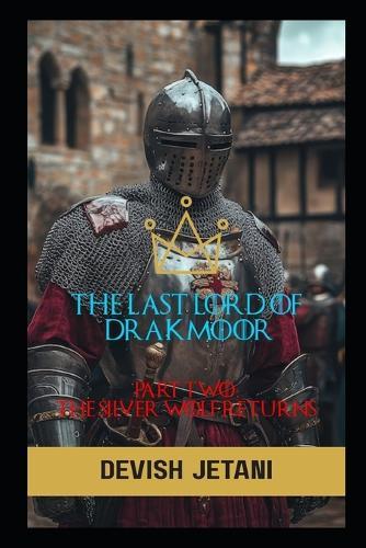 The Last Lord of Drakmoor: Part Two: The Silver Wolf Returns