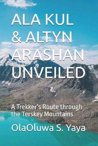 ALA Kul & Altyn Arashan Unveiled: A Trekker's Route through the Terskey Mountains