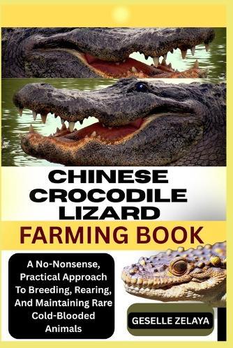 Crocodile Farming Book: An Expert's Handbook For Setting Up, Maintaining, And Scaling Reptilian Agribusiness Projects
