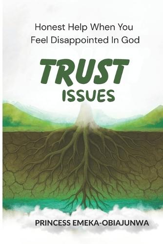 Trust Issues: Honest Help When You Feel Disappointed in God