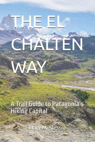 The El Chaltén Way: A Trail Guide to Patagonia's Hiking Capital