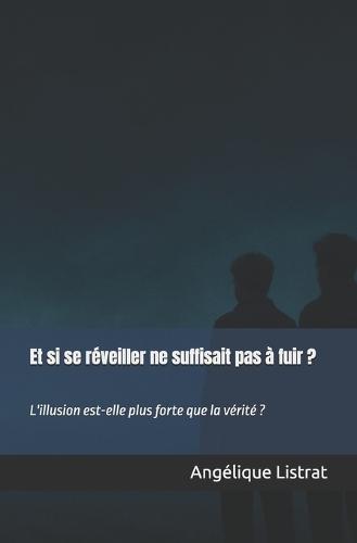 Et si se réveiller ne suffisait pas à fuir ?: L'illusion est-elle plus forte que la vérité ?