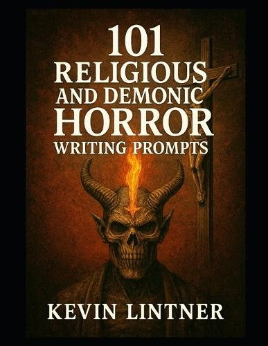 101 Relegious and Demonic Horror Writing Prompts