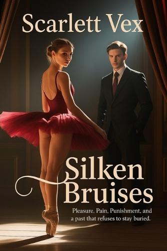 Silken Bruises: Pleasure. Pain. Punishment. And a past that refuses to stay buried.