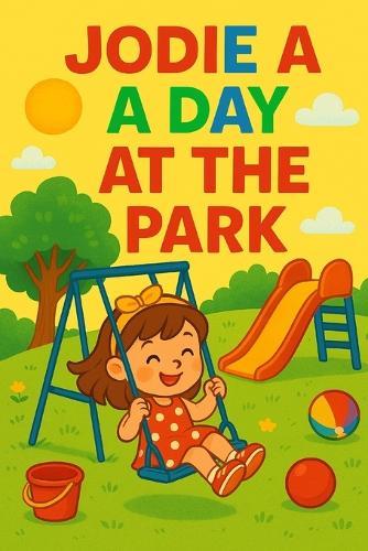 Jodie A Day At The Park: Fun, friends, and laughter-Jodie's perfect park day after day!