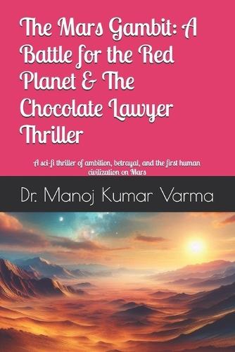 The Mars Gambit: A Battle for the Red Planet & The Chocolate Lawyer Thriller: A sci-fi thriller of ambition, betrayal, and the first human civilization on Mars