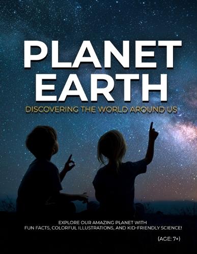 Planet Earth: Discovering The World Around Us