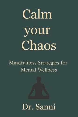 Calm Your Chaos: Mindfulness Strategies for Mental Wellness
