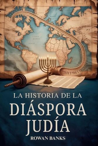 La Historia de la Diáspora Judía: El Impacto Global de la Migración, la Supervivencia y la Influencia Cultural Judía