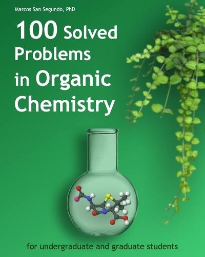 100 Solved Problems in Organic Chemistry: for undergraduate and graduate students