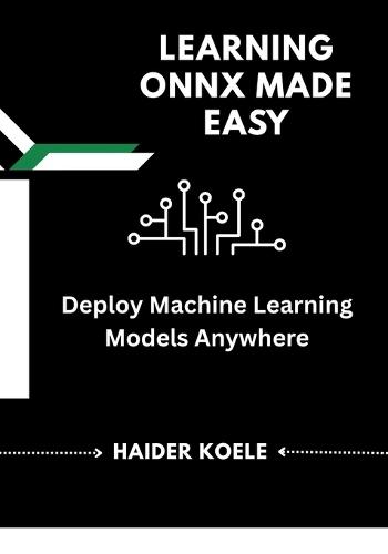 Learning ONNX Made Easy: Deploy Machine Learning Models Anywhere