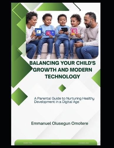Balancing Your Child's Growth and Modern Technology: A Parental Guide to Nurturing Healthy Development in a Digital Age