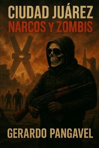 Ciudad Juárez, narcos y zombis: El comienzo de la pandemia