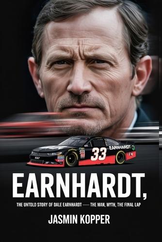 Earnhardt,: The Untold Story of Dale Earnhardt- The Man, the Myth, the Final Lap