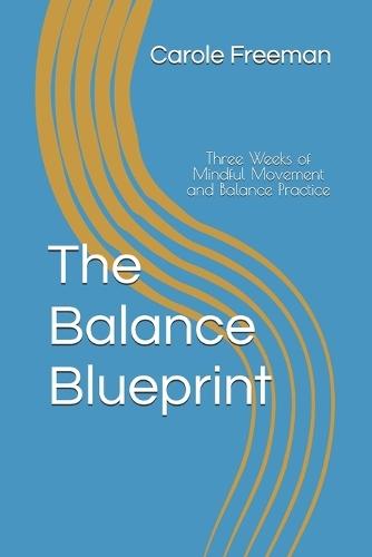 The Balance Blueprint: Three Weeks of Mindful Movement and Balance Practice