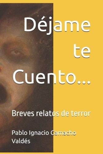 Déjame te Cuento...: Breves relatos de terror