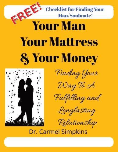 Your Man, Your Mattress & Your Money Finding Your Way To A Fulfilling and Longlasting Relationship