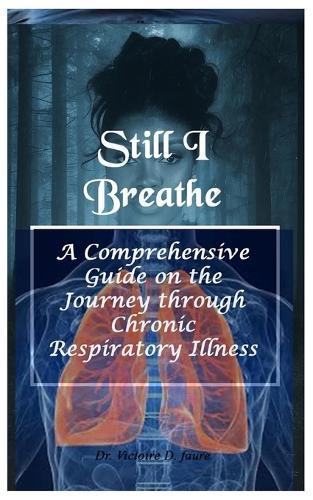 Still I Breathe: A Comprehensive Guide on the Journey through Chronic Respiratory Illness