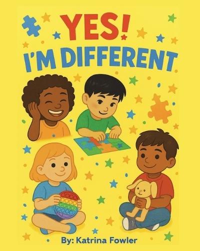 Yes! I'm Different!: A Heartfelt Story About Autism and Acceptance. Autism, Acceptance, and Awesome Adventures