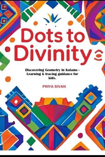 Dots to Divinity: Discovering Geometry in Kolams - with tracing guidance for kids