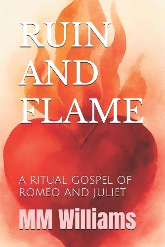 Ruin and Flame: A Ritual Gospel of Romeo and Juliet