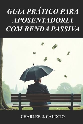 Guia Prático Para Aposentadoria Com Renda Passiva